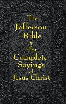 Jefferson Bible & The Complete Sayings of Jesus Christ - Thomas Jefferson