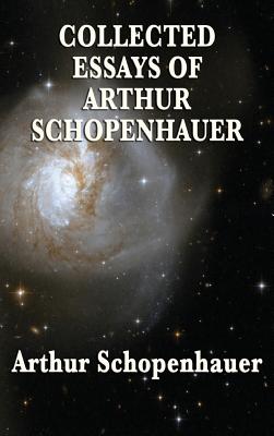 Collected Essays of Arthur Schopenhauer - Arthur Schopenhauer