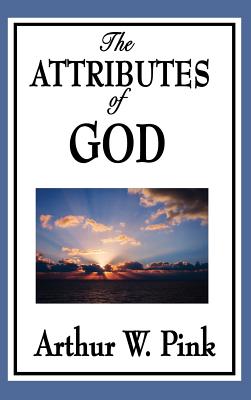 The Attributes of God - Arthur W. Pink