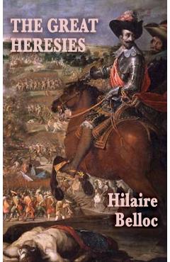 The Great Heresies - Hilaire Belloc