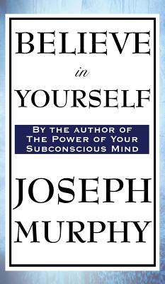 Believe in Yourself - Joseph Murphy