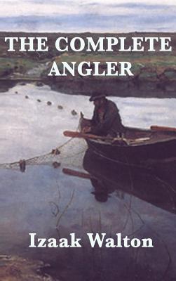 The Complete Angler - Izaak Walton