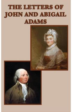 The Letters of John and Abigail Adams - John Adams