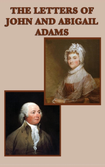The Letters of John and Abigail Adams - John Adams