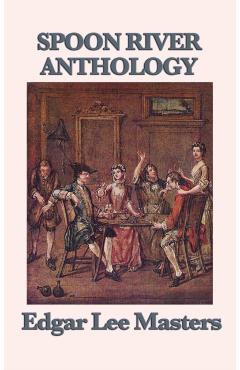Spoon River Anthology - Edgar Lee Masters