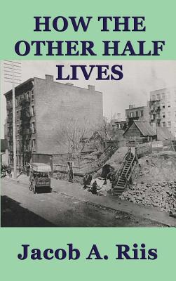 How the Other Half Lives - Jacob A. Riis