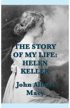 Poza produsului The Story of my Life: Helen Keller - John Albert Macy