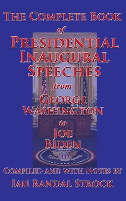 The Complete Book of Presidential Inaugural Speeches - Ian Randal Strock