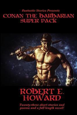 Fantastic Stories Presents: Conan The Barbarian Super Pack (Illustrated) - Robert E. Howard