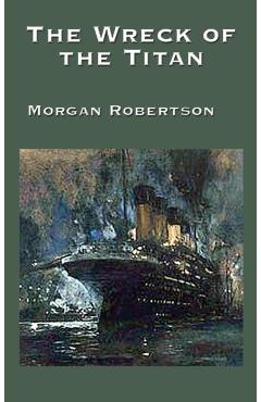 The Wreck of the Titan - Morgan Robertson