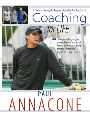 Coaching For Life: A Guide to Playing, Thinking and Being the Best You Can Be - Paul Annacone