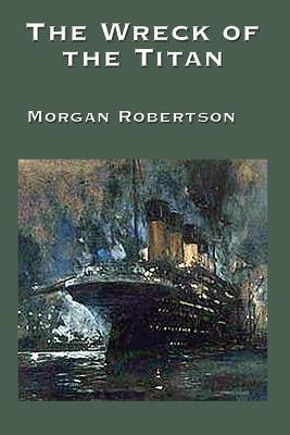 The Wreck of the Titan - Morgan Robertson