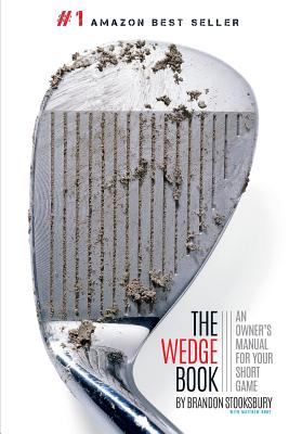 The Wedge Book: An Owner's Manual for Your Short Game - Matthew Rudy