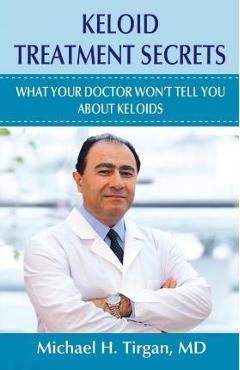 Poza produsului Keloid Treatment Secrets: What Your Doctor Wont Tell You. - Michael H. Tirgan Md