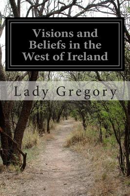Visions and Beliefs in the West of Ireland - Lady Gregory