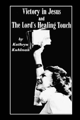 Vistory in Jesus and The Lord's Healing Touch - Kathryn Kuhlman
