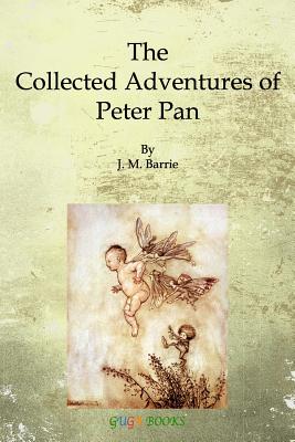 The Collected Adventures of Peter Pan - James Matthew Barrie