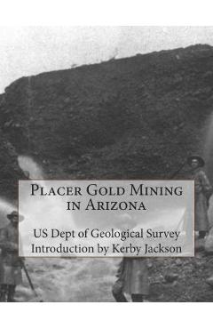 Coperta cărții 'Placer Gold Mining in Arizona - Kerby Jackson'