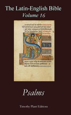 The Latin-English Bible - Vol 16: Psalms - Timothy Plant