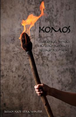 Komos: Celebrating Festivals in Contemporary Hellenic Polytheism - Sarah Kate Istra Winter