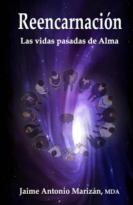 Reencarnación: Las vidas pasadas de Alma - Jaime Antonio Marizan