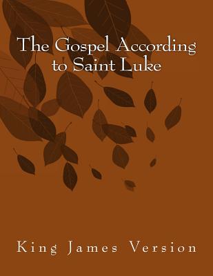 The Gospel According to Saint Luke: King James Version - Saint Luke