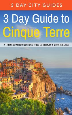 3 Day Guide to Cinque Terre: A 72-hour definitive guide on what to see, eat and enjoy in Cinque Terre, Italy - 3. Day City Guides