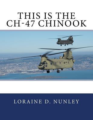 This Is The CH-47 Chinook - Loraine D. Nunley
