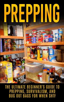 Prepping: The Ultimate Beginner's Guide to Prepping, Survivalism, And Bug Out Bags For When SHTF - Julian Hulse