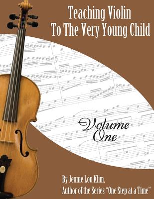 Teaching Violin to the Very Young Child: Volume One - Jennie Lou Klim