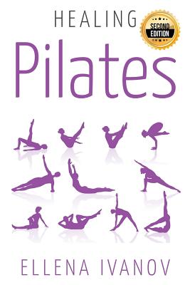 Healing Pilates: Pilates - Successful Guide to Pilates Anatomy, Pilates Exercises, and Total Body Fitness - Ellena Ivanov
