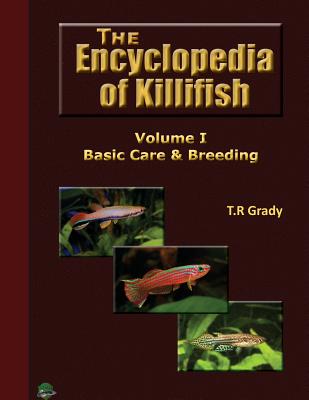The Killifish Encyclopedia: Basic Care and Breeding - T. R. Grady