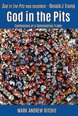 God in the Pits: Confessions of a Commodities Trader - Lela Gilbert