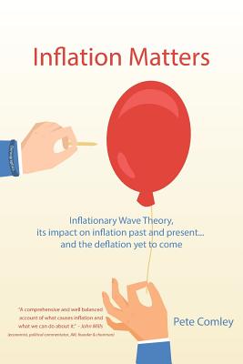 Inflation Matters: Inflationary Wave Theory, its impact on inflation past and present ... and the deflation yet to come - Pete Comley