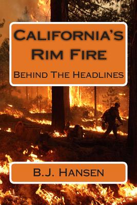 California's Rim Fire: Behind The Headlines - B. J. Hansen