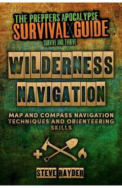 Coperta cărții 'Wilderness Navigation: Map and Compass Navigation Techniques and Orienteering Skills - Steve Rayder'