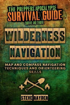 Wilderness Navigation: Map and Compass Navigation Techniques and Orienteering Skills - Steve Rayder