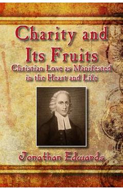 Coperta cărții 'Charity and Its Fruits: Christian Love as Manifested in the Heart and Life - Jonathan Edwards'