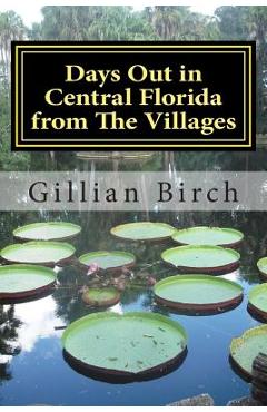Poza produsului Days Out in Central Florida from The Villages: 15 places to visit and things to do near The Villages, Florida - Gillian Birch
