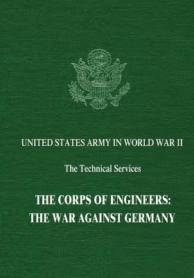 The Corps of Engineers: The War Against Germany - Abe Bortz