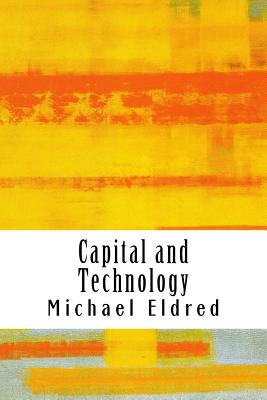 Capital and Technology: Marx and Heidegger - Michael Eldred
