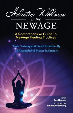 Holistic Wellness In The NewAge: A Comprehensive Guide To NewAge Healing Practices - B. M. Hegde