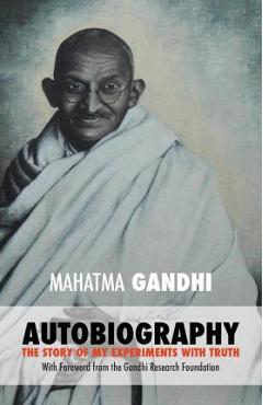 Coperta cărții 'Mahatma Gandhi: The Story of My Experiments with Truth: Foreword by The Gandhi Research Foundation - The Gandhi'