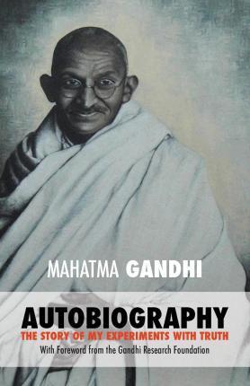 Mahatma Gandhi: The Story of My Experiments with Truth: Foreword by The Gandhi Research Foundation - The Gandhi Research Foundation