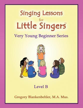 Singing Lessons for Little Singers: Level B - Very Young Beginner Series - Erica Blankenbehler