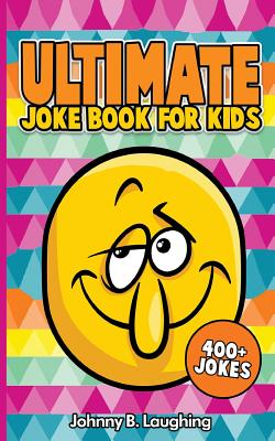 Ultimate Joke Books for Kids: 400+ Jokes - Johnny B. Laughing