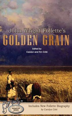 John Wright Follette's Golden Grain - Carolyn Cote