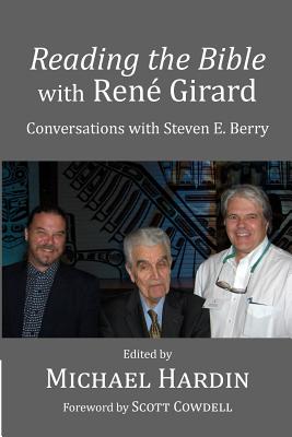 Reading the Bible with Rene Girard: Conversations with Steven E. Berry - Scott Cowdell