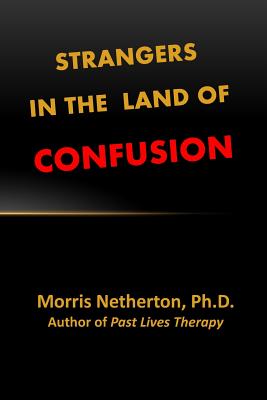 Strangers in the Land of Confusion - Morris Netherton Ph. D.