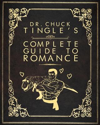 Dr. Chuck Tingle's Complete Guide To Romance - Chuck Tingle